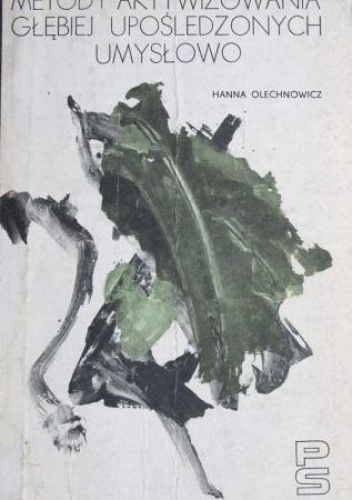 Okładka: Hanna Olechnowicz - Metody aktywizowania głębiej upośledzonych umysłowo