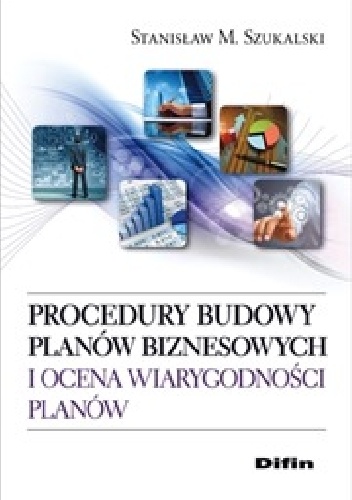 Okładka: Stanisław M. Szukalski - Procedury budowy planów biznesowych i ocena wiarygodności planów