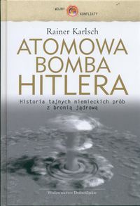 Okładka: Rainer Karlsch - Atomowa bomba Hitlera