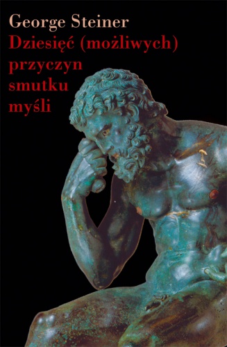 Okładka: George Steiner - Dziesięć (możliwych) przyczyn smutku myśli