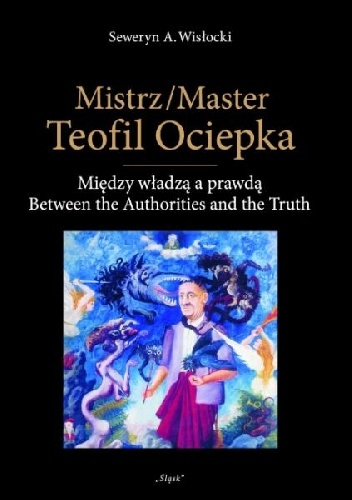 Okładka: Seweryn Wisłocki - Mistrz Teofil Ociepka. Między władzą a prawdą
