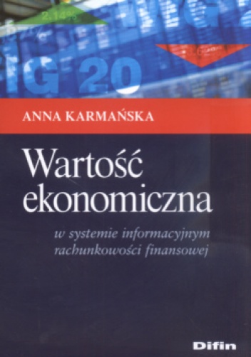 Okładka: Anna Karmańska - Wartość ekonomiczna  w systemie informacyjnym rachunkowości finansowej