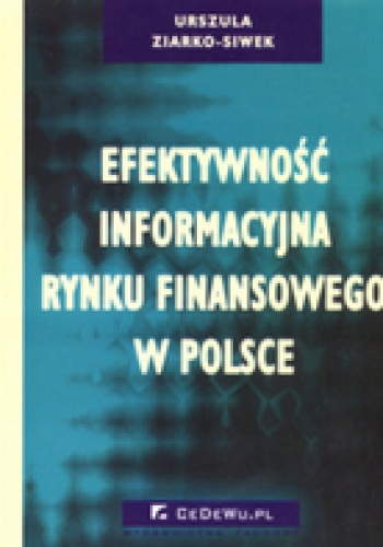 Okładka: Urszula Ziarko-Siwek - Efektywność informacyjna rynku finansowego w Polsce