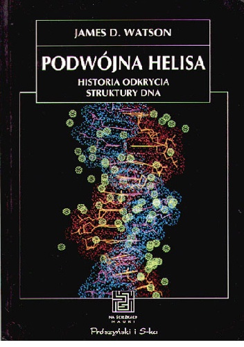 Okładka: James D. Watson - Podwójna helisa. Historia odkrycia struktury DNA