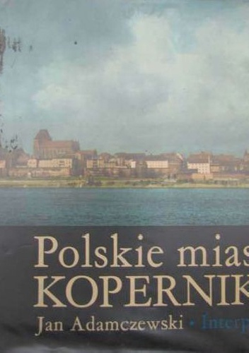 Okładka: Jan Adamczewski - Polskie miasta Kopernika