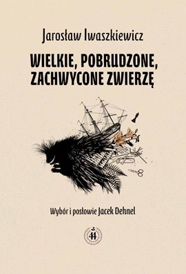 Okładka: Jarosław Iwaszkiewicz - Wielkie, pobrudzone, zachwycone zwierzę