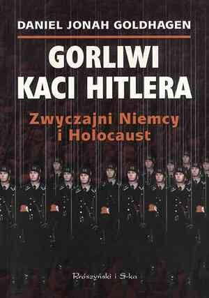 Okładka: Daniel Jonah Goldhagen - Gorliwi kaci Hitlera. Zwyczajni Niemcy i Holocaust.