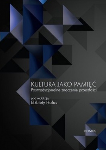 Okładka: Elżbieta Hałas - Kultura jako pamięć. Posttradycjonalne znaczenie przeszłości