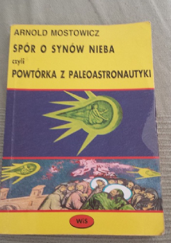 Okładka: Arnold Mostowicz - Spór o synów nieba czyli powtórka z paleoastronautyki