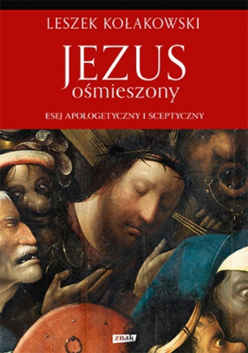 Okładka: Leszek Kołakowski - Jezus ośmieszony. Esej apologetyczny i sceptyczny