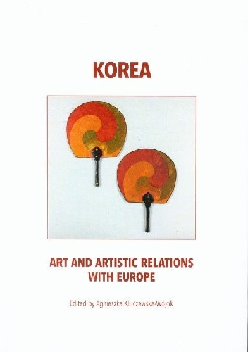 Okładka: Agnieszka Kluczewska-Wójcik - Korea. Art and Artistic Relations with Europe
