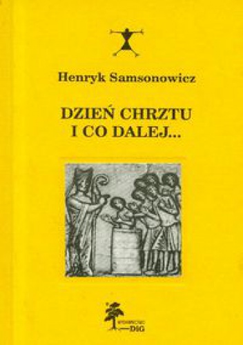 Okładka: Henryk Samsonowicz - Dzień chrztu i co dalej...