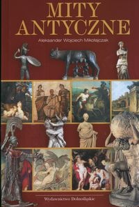 Okładka: Aleksander Wojciech Mikołajczak - Mity antyczne