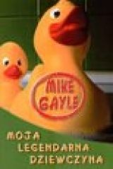Okładka: Mike Gayle - Moja legendarna dziewczyna