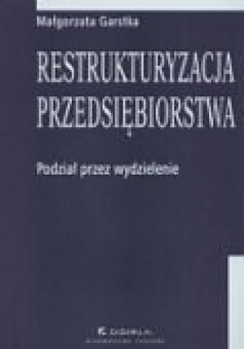 Okładka: Małgorzata Garstka - Restrukturyzacja przedsiębiorstwa. Podział przez wydzielenie