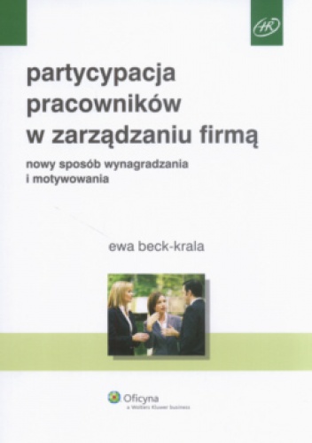 Okładka: Ewa Beck-Krala - Partycypacja pracowników w zarządzaniu firmą. Nowy sposób wynagradzania i motywowania