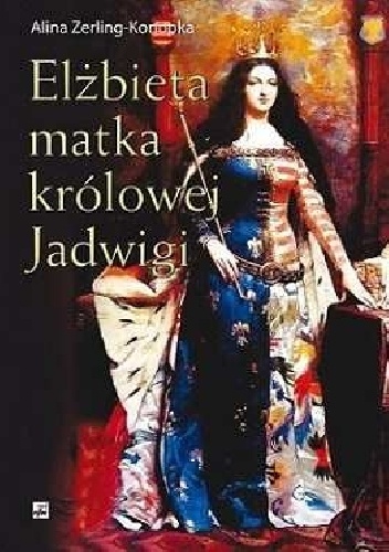 Okładka: Alina Zerling-Konopka - Elżbieta matka królowej Jadwigi