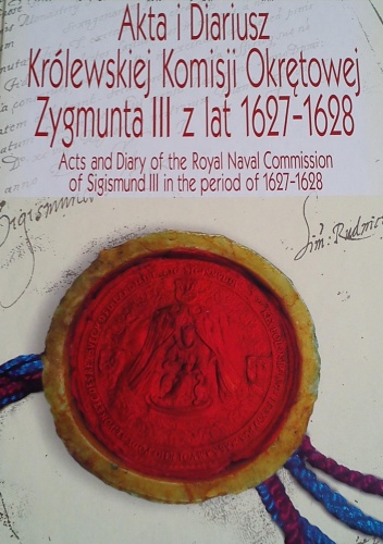 Okładka:  autor nieznany - Akta i diariusz Królewskiej Komisji Okrętowej Zygmunta III z lat 1627-1628