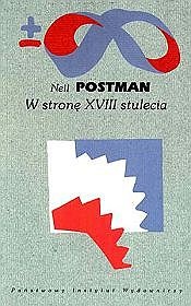 Okładka: Neil Postman - W stronę XVIII stulecia