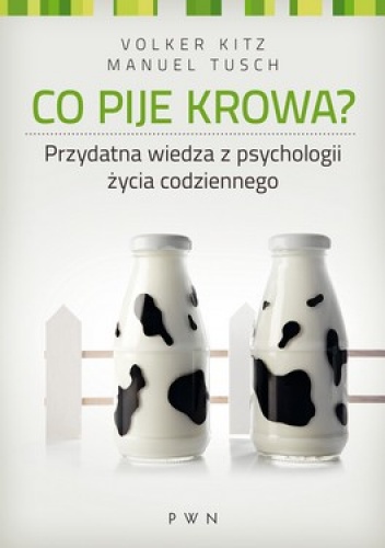 Okładka: Volker Kitz - Co pije krowa? Przydatna wiedza z psychologii życia codziennego