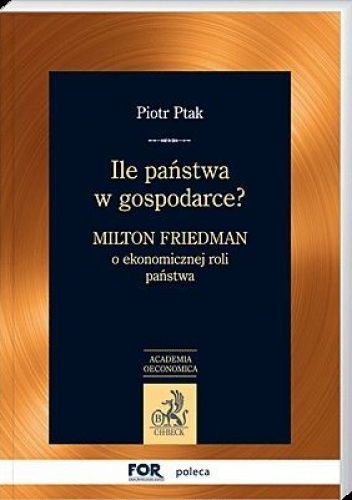 Okładka: Piotr Ptak - Ile państwa w gospodarce? Milton Friedman o ekonomicznej roli państwa