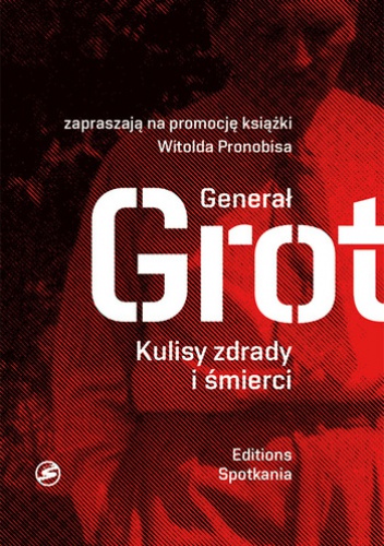 Okładka: Witold Pronobis - Generał Grot. Kulisy zdrady i śmierci