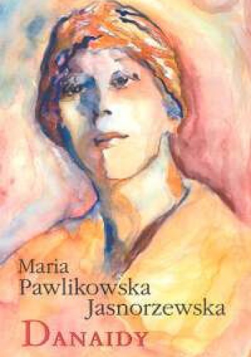 Okładka: Maria Pawlikowska-Jasnorzewska - Danaidy
