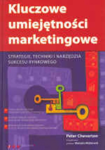 Okładka: Peter Cheverton - Kluczowe umiejętności marketingowe. Strategie, techniki i narzędzia sukcesu rynkowego