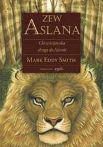 Okładka: Mark Eddy Smith - Zew Aslana. Chrześcijańska droga do Narnii