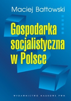 Okładka: Maciej Bałtowski - Gospodarka socjalistyczna w Polsce