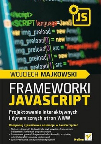 Okładka: Wojciech Majkowski - Frameworki JavaScript. Projektowanie interaktywnych i dynamicznych stron WWW