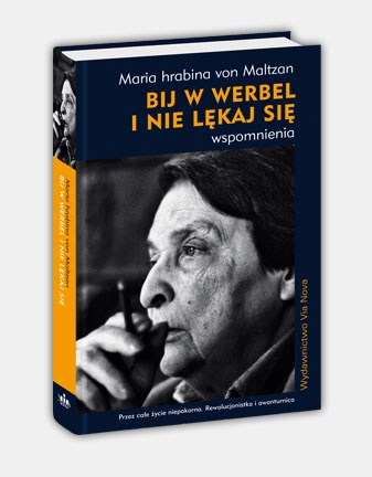 Okładka: Maria hrabina von Maltzan - Bij w werbel i nie lękaj się. Wspomnienia