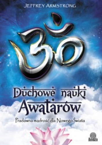 Okładka: Jeffrey Armstrong - Duchowe nauki Awatarów. Pradawna mądrość dla Nowego Świata