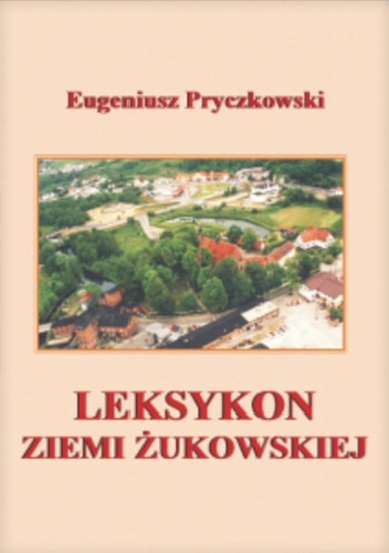 Eugeniusz Pryczkowski - Leksykon Ziemi Żukowskiej
