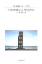 Okładka: Stanley Fish - Interpretacja, retoryka, polityka