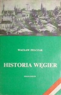 Okładka: Wacław Felczak - Historia Węgier