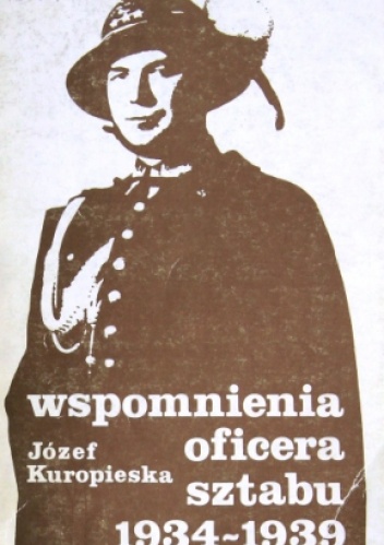Okładka: Józef Kuropieska - Wspomnienia oficera sztabu 1934 - 1939