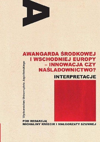Okładka: Małgorzata Szumna - Awangarda Środkowej i Wschodniej Europy - innowacja czy naśladownictwo?