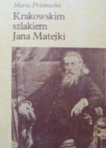 Okładka: Maria Przemecka - Krakowskim szlakiem Jana Matejki
