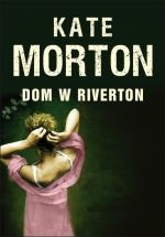 Okładka: Kate Morton - Dom w Riverton