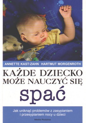 Okładka: Annette Kast-Zahn - Każde dziecko może nauczyć się spać
