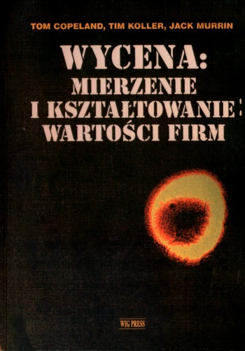 Okładka: Tom Copeland - Wycena: mierzenie i kształtowanie wartości firm
