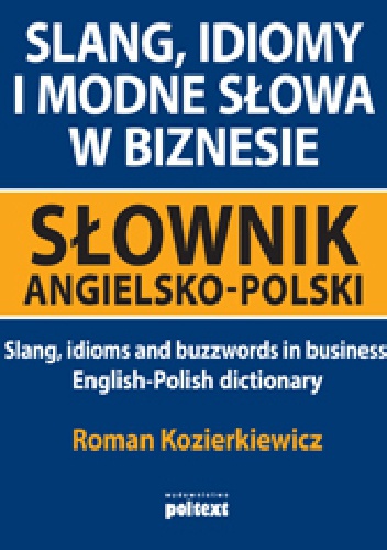 Okładka: Roman Kozierkiewicz - Slang, idiomy i modne słowa w biznesie. Słownik angielsko-polski