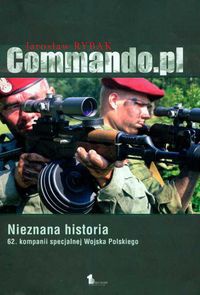 Okładka: Jarosław Rybak - Commando.pl : Nieznana historia 62. kompanii specjalnej Wojska Polskiego