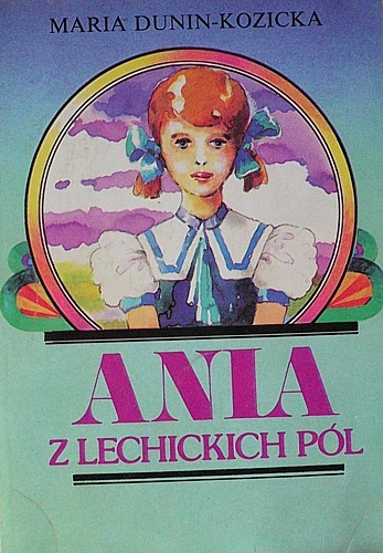 Okładka: Maria Dunin-Kozicka - Ania z Lechickich Pól. Młodość Ani