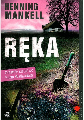 Okładka: Henning Mankell - Ręka; Wszystko, co powinniście wiedzieć o Kurcie Wallanderze