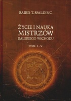 Okładka: Baird T. Spalding - Życie i nauka mistrzów Dalekiego Wschodu Tomy 1,2,3,4,5