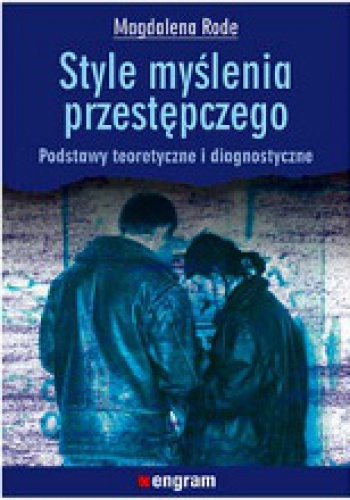 Okładka: Magdalena Rode - Style myślenia przestępczego. Podstawy teoretyczne i diagnostyczne