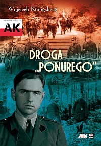 Okładka: Wojciech Königsberg - Droga "Ponurego". Rys biograficzny majora Jana Piwnika