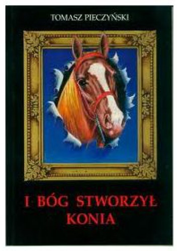 Okładka: Tomasz Pieczyński - I Bóg stworzył konia